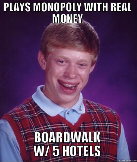PLAYS MONOPOLY WITH REAL MONEY BOARDWALK W/ 5 HOTELS Bad Luck Brian