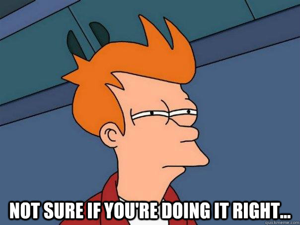  not sure if you're doing it right...  Futurama Fry