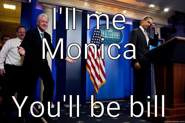 L'LL ME MONICA YOU'LL BE BILL Inappropriate Timing Bill Clinton
