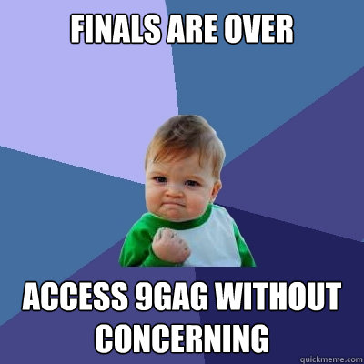FINALS ARE OVER Access 9gag without concerning  Success Kid
