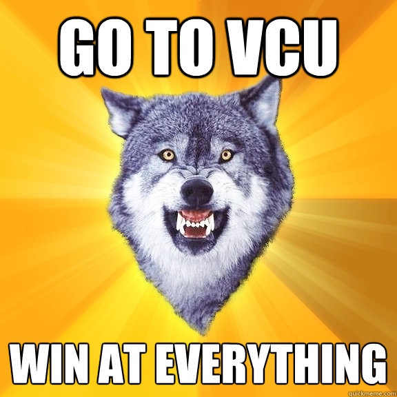 Go To VCU WIN AT EVERYTHING  Courage Wolf