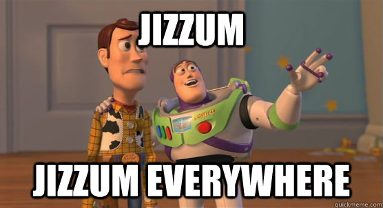jizzum jizzum everywhere - jizzum jizzum everywhere  Toy Story Everywhere