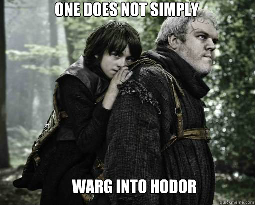 One does not simply Warg into Hodor  