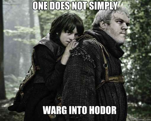 One does not simply Warg into Hodor - One does not simply Warg into Hodor  One does not simply warg into Hodor