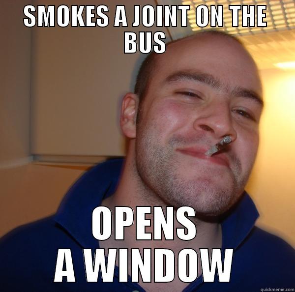 SMOKES A JOINT ON THE BUS OPENS A WINDOW Good Guy Greg 