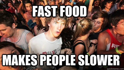 Fast Food Makes people slower  Sudden Clarity Clarence