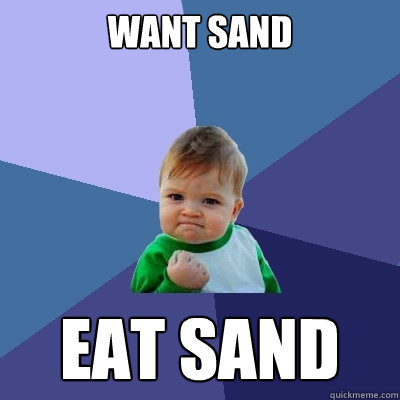Want sand eat sand - Want sand eat sand  Success Kid