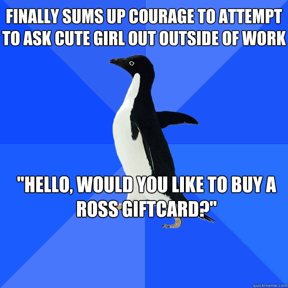 Finally sums up courage to attempt to ask cute girl out outside of work 