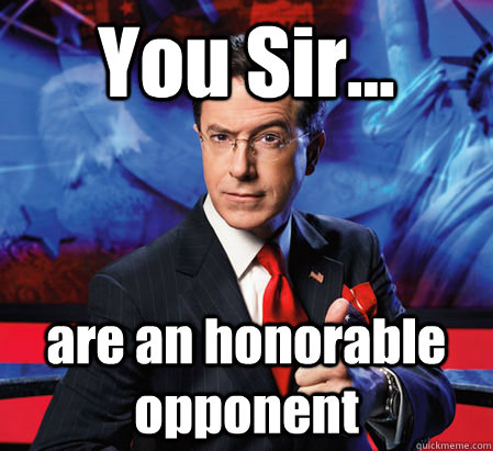 You Sir... are an honorable opponent - You Sir... are an honorable opponent  Colbert trolling christian logic