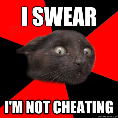 I SWEAR I'M NOT CHEATING - I SWEAR I'M NOT CHEATING  Scaredy cat