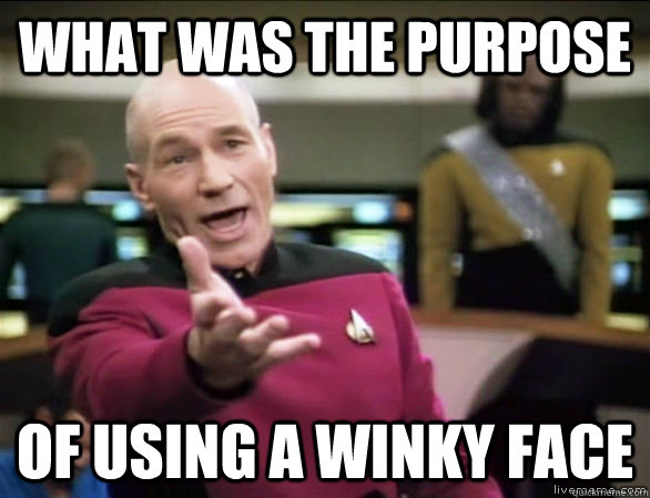 what was the purpose of using a winky face  Annoyed Picard HD
