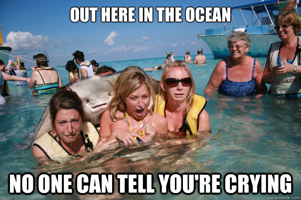 Out here in the ocean No one can tell you're crying  Pervert Stingray