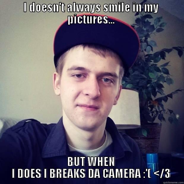 I DOESN'T ALWAYS SMILE IN MY PICTURES... BUT WHEN I DOES I BREAKS DA CAMERA :'( </3 Misc