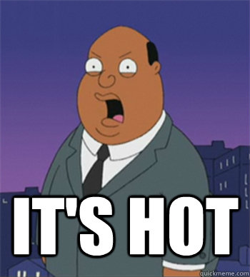 it's hot - it's hot  Ollie Williams