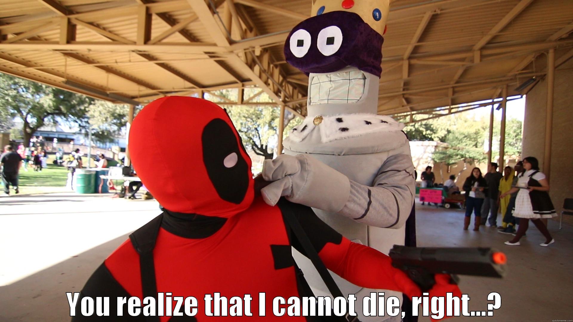  YOU REALIZE THAT I CANNOT DIE, RIGHT...? Misc