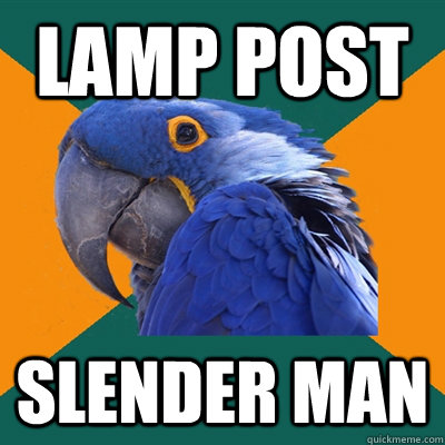 lamp post  slender man  Paranoid Parrot