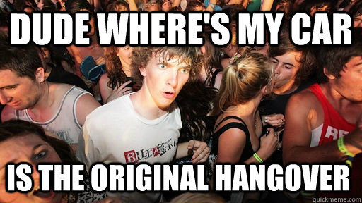 dude where's my car is the original hangover   Sudden Clarity Clarence
