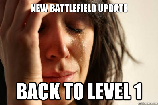 New Battlefield update back to level 1  First World Problems