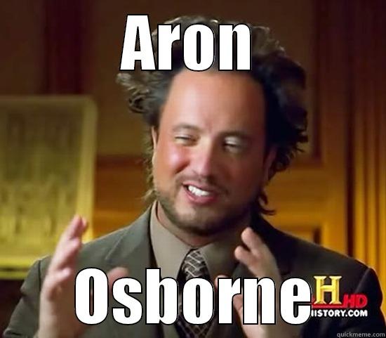 ARON  OSBORNE Ancient Aliens
