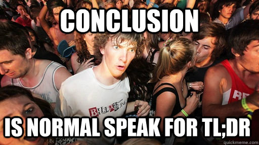Conclusion Is Normal Speak for TL;DR   Sudden Clarity Clarence