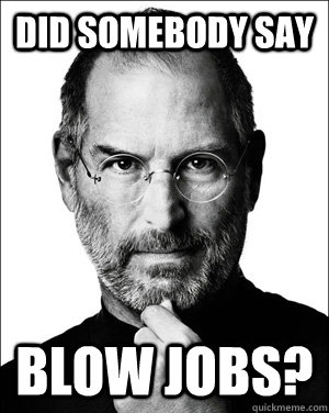 did somebody say blow jobs? - did somebody say blow jobs?  Misc