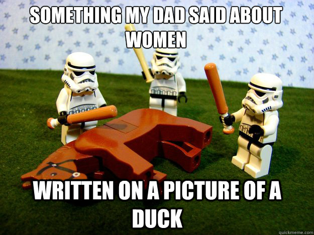 Something my dad said about women written on a picture of a duck  Dead Horse