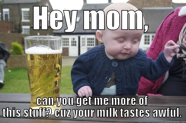 Mommy I want More!!!! - HEY MOM, CAN YOU GET ME MORE OF THIS STUFF? CUZ YOUR MILK TASTES AWFUL. drunk baby