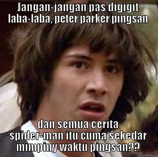 JANGAN-JANGAN PAS DIGIGIT LABA-LABA, PETER PARKER PINGSAN DAN SEMUA CERITA SPIDER-MAN ITU CUMA SEKEDAR MIMPINY WAKTU PINGSAN?? conspiracy keanu