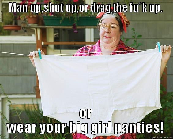 whiners panties - MAN UP,SHUT UP,OR DRAG THE FU*K UP. OR WEAR YOUR BIG GIRL PANTIES! Misc