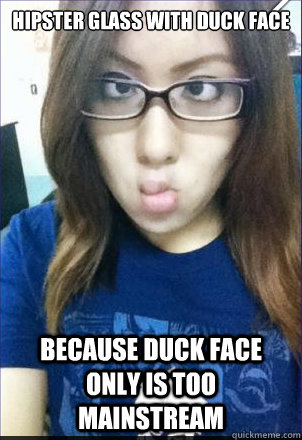 Hipster Glass with Duck Face Because Duck Face only is too mainstream - Hipster Glass with Duck Face Because Duck Face only is too mainstream  Misc