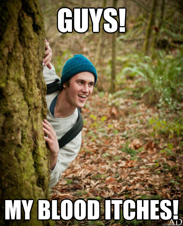 GUYS! MY BLOOD ITCHES! - GUYS! MY BLOOD ITCHES!  Misc