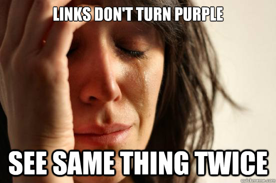 Links don't turn purple see same thing twice  First World Problems