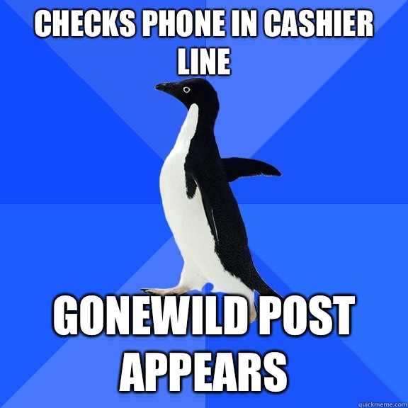 Checks phone in cashier line Gonewild post appears  Socially Awkward Penguin
