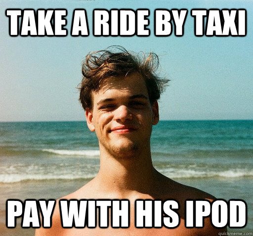 Take a ride by taxi pay with his ipod  