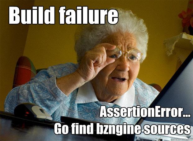 Build failure AssertionError...
Go find bzngine sources  Grandma finds the Internet