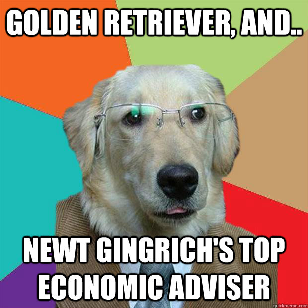 Golden Retriever, and.. newt gingrich's top economic adviser  Business Dog