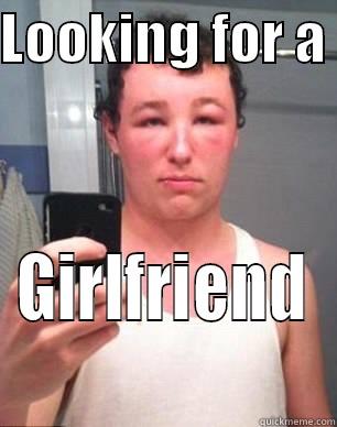 LOOKING FOR A  GIRLFRIEND Misc