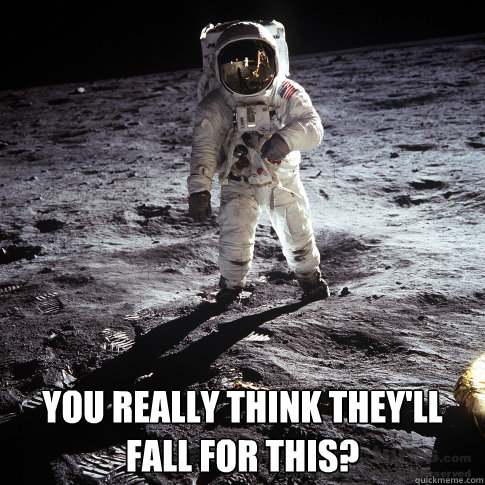  You really think they'll fall for this?  Buzz Aldrin