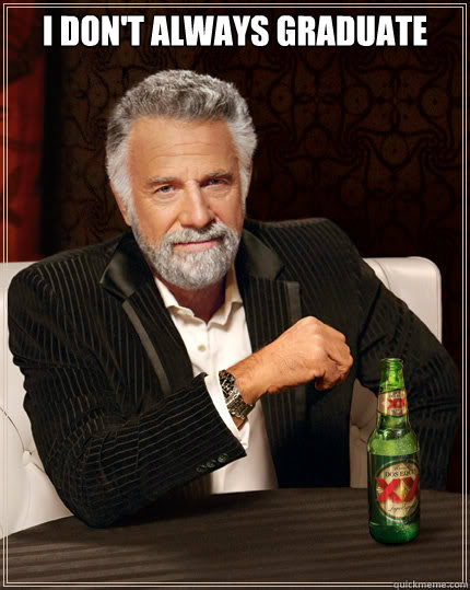 I don't always graduate   Dos Equis man