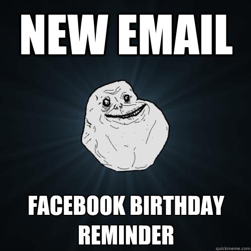 New email Facebook birthday reminder  Forever Alone