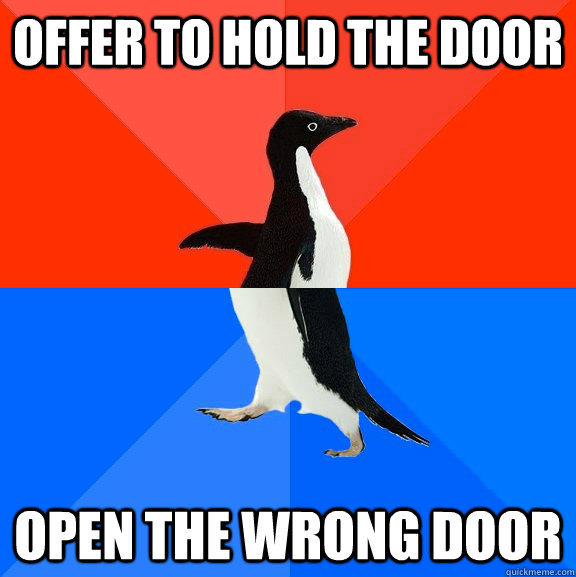 Offer to hold the door Open the wrong door  Socially Awesome Awkward Penguin