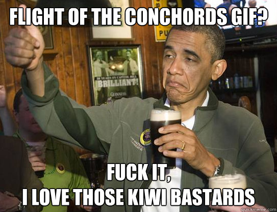 Flight of the conchords gif? Fuck it,
I love those kiwi bastards - Flight of the conchords gif? Fuck it,
I love those kiwi bastards  Upvoting Obama