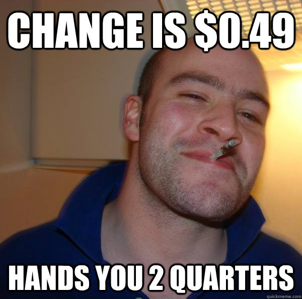 Change is $0.49 Hands you 2 quarters - Change is $0.49 Hands you 2 quarters  Misc