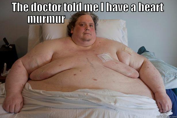 heart murmur - THE DOCTOR TOLD ME I HAVE A HEART MURMUR                                           Misc