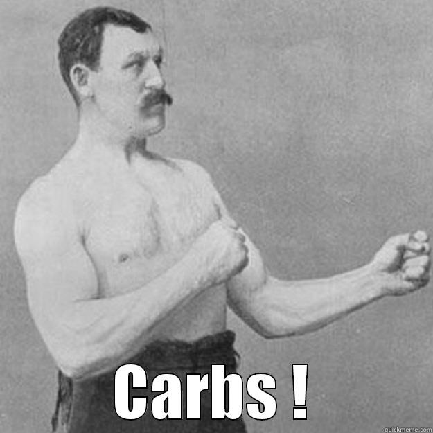  CARBS ! overly manly man