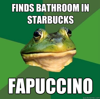 finds bathroom in starbucks FAPUCCINO  Foul Bachelor Frog