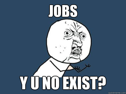Jobs y u no exist?  Y U No