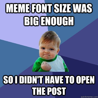 Meme font size was big enough So I didn't have to open the post - Meme font size was big enough So I didn't have to open the post  Success Kid