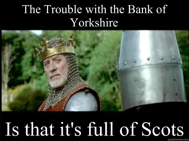The Trouble with the Bank of Yorkshire Is that it's full of Scots  