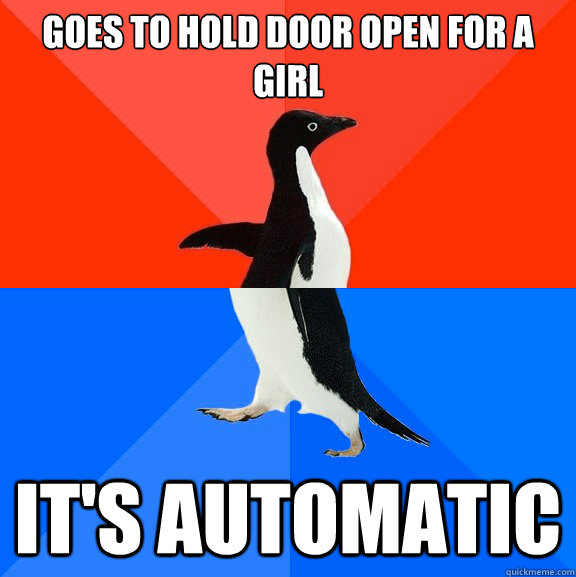 Goes to hold door open for a girl It's Automatic  Socially Awesome Awkward Penguin